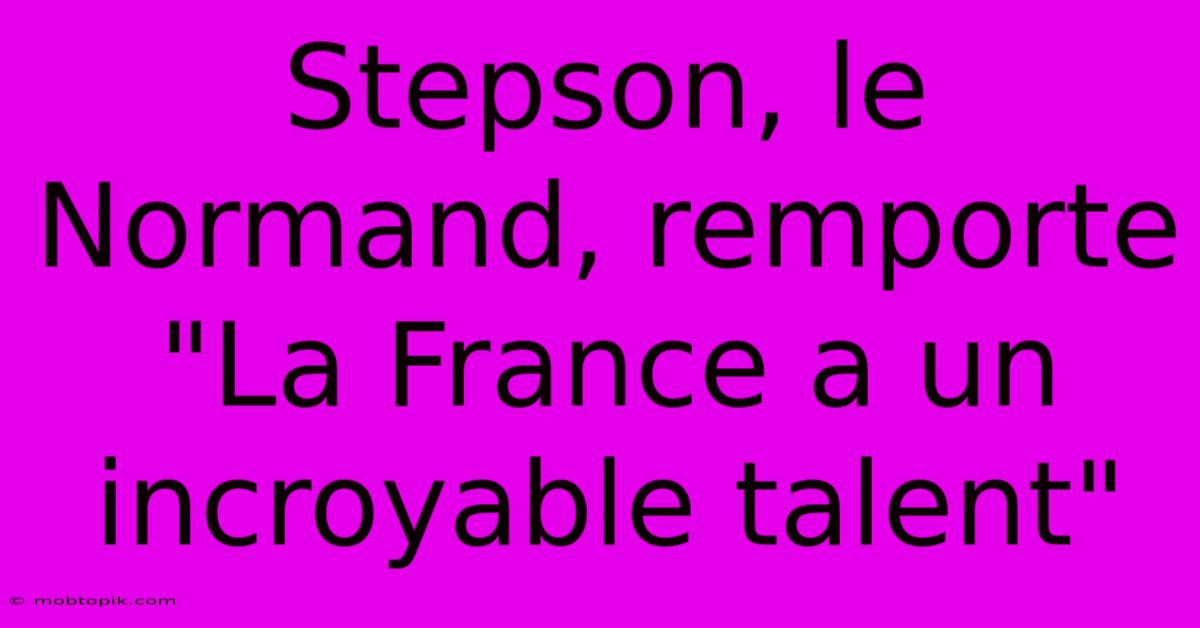 Stepson, Le Normand, Remporte 