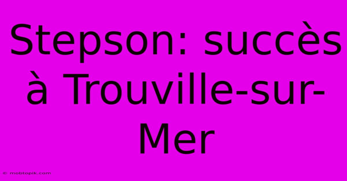 Stepson: Succès À Trouville-sur-Mer