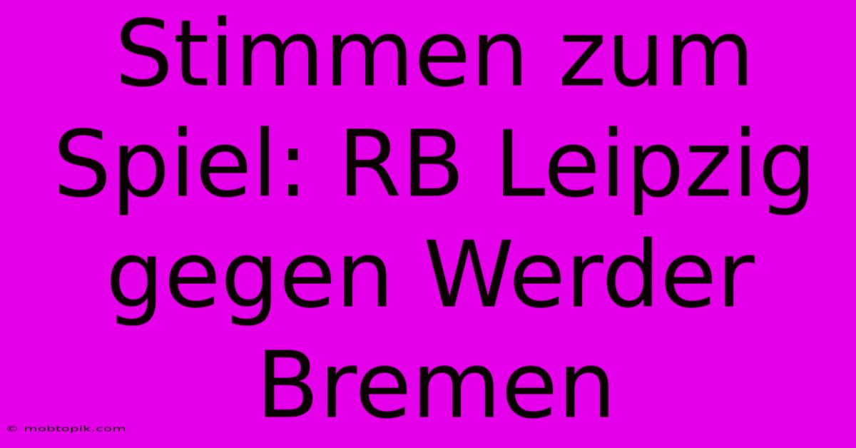 Stimmen Zum Spiel: RB Leipzig Gegen Werder Bremen