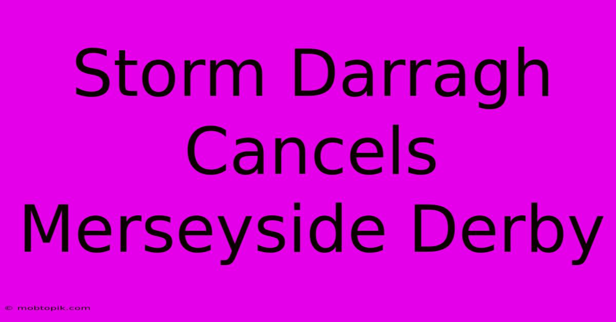 Storm Darragh Cancels Merseyside Derby Storm Darragh Cancels Merseyside Derby