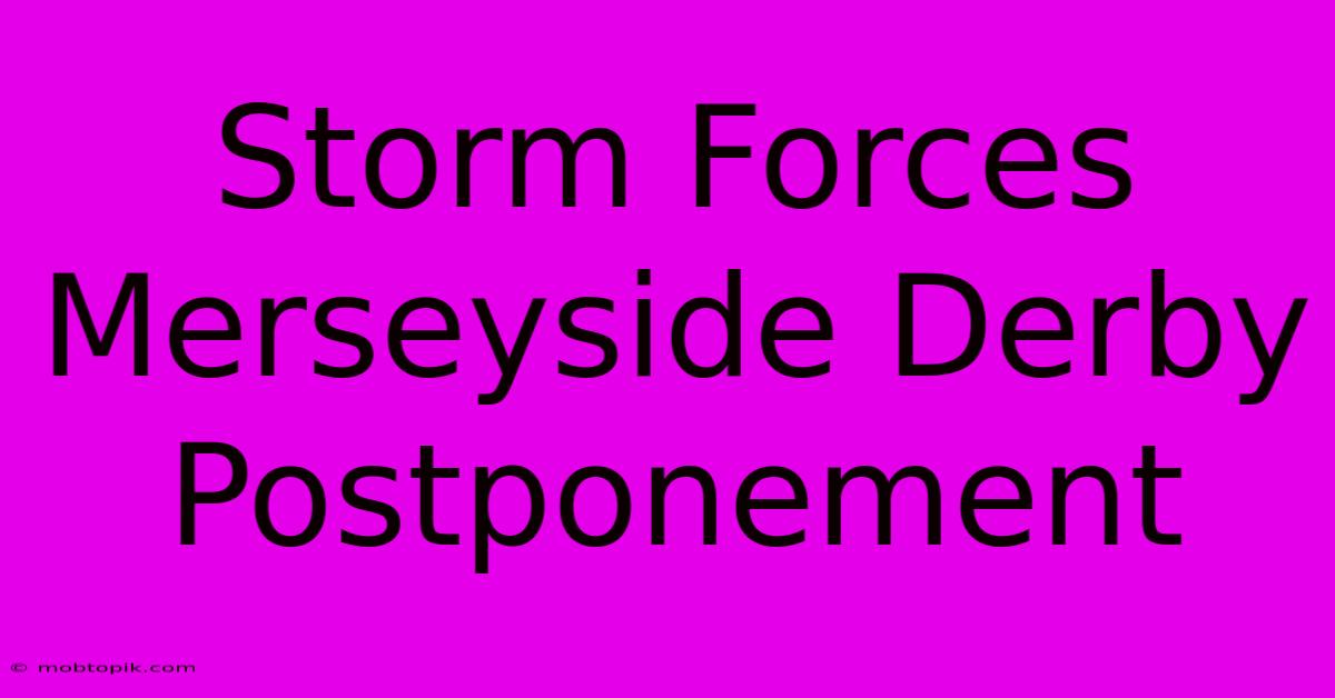 Storm Forces Merseyside Derby Postponement Storm Forces Merseyside Derby Postponement