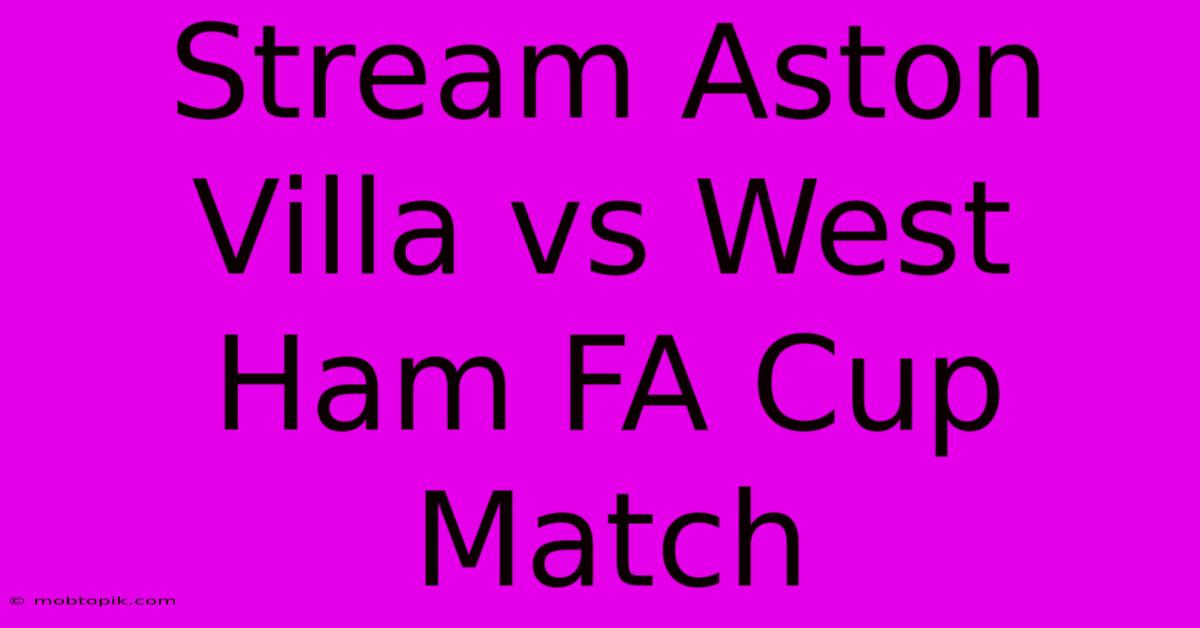 Stream Aston Villa Vs West Ham FA Cup Match