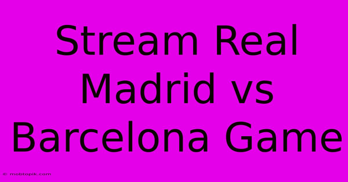 Stream Real Madrid Vs Barcelona Game