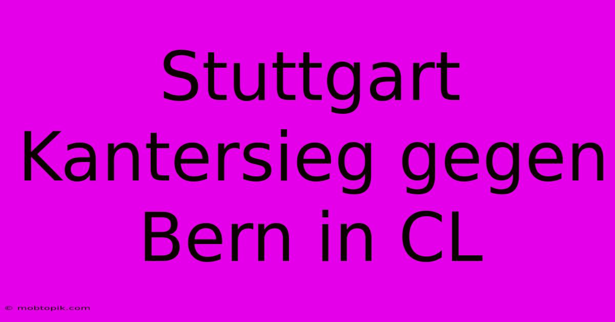 Stuttgart Kantersieg Gegen Bern In CL