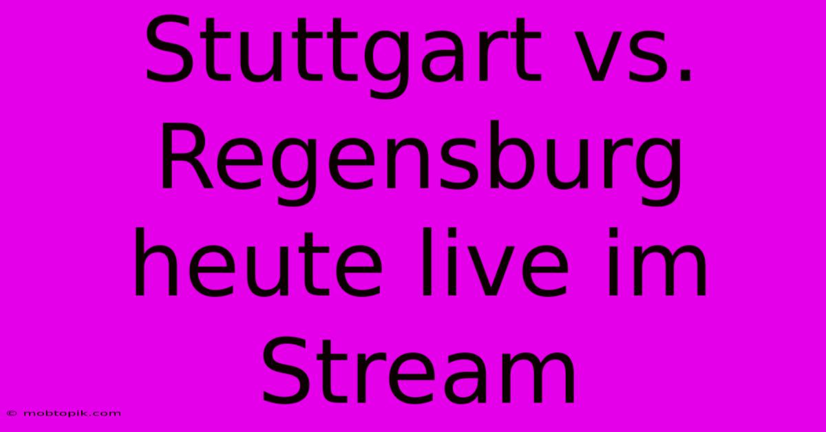 Stuttgart Vs. Regensburg Heute Live Im Stream