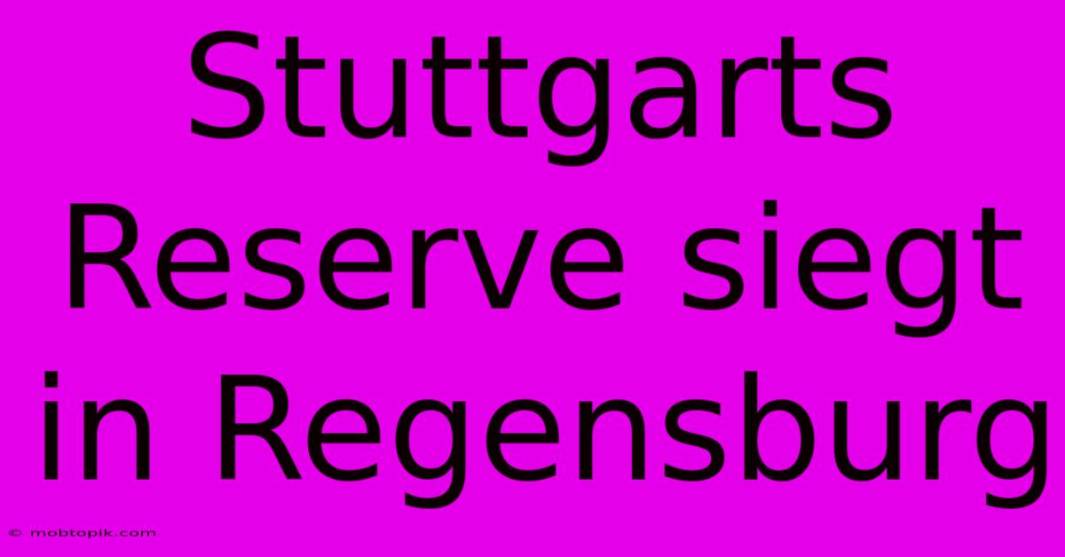 Stuttgarts Reserve Siegt In Regensburg