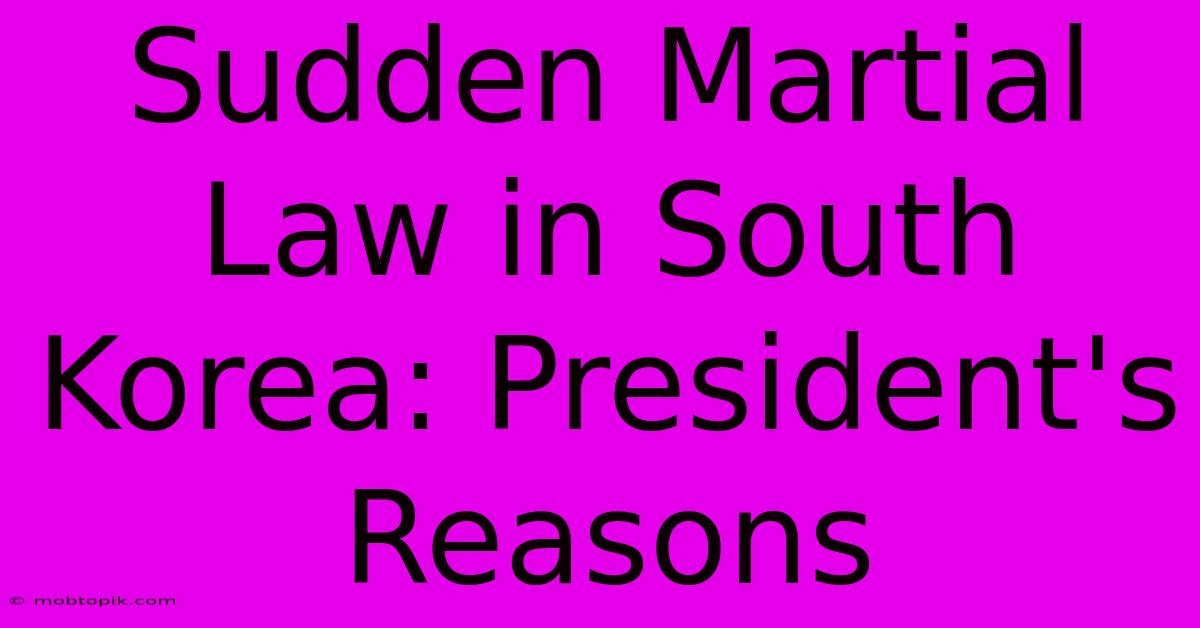 Sudden Martial Law In South Korea: President's Reasons