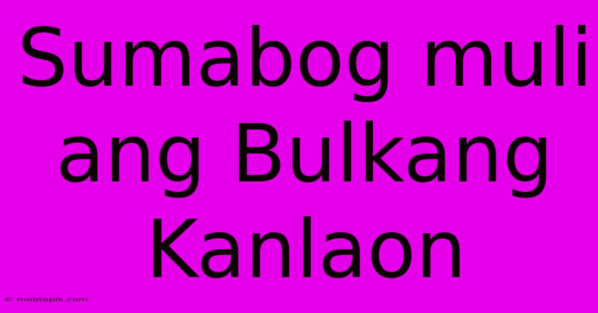 Sumabog Muli Ang Bulkang Kanlaon Sumabog Muli Ang Bulkang Kanlaon