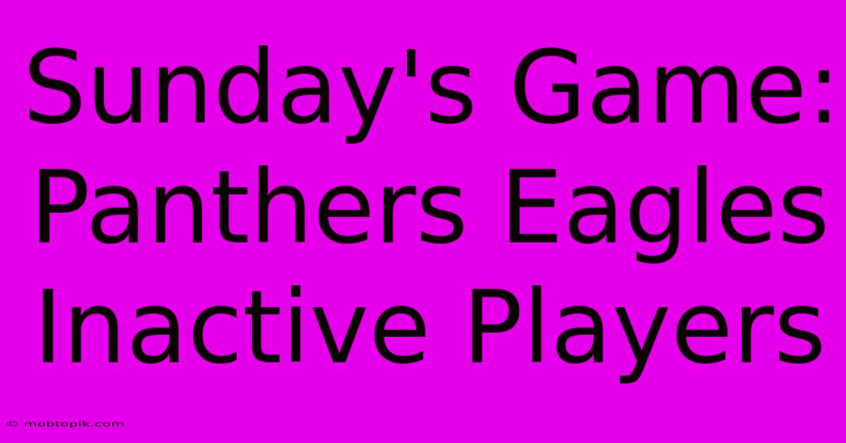 Sunday's Game: Panthers Eagles Inactive Players Sunday's Game: Panthers Eagles Inactive Players