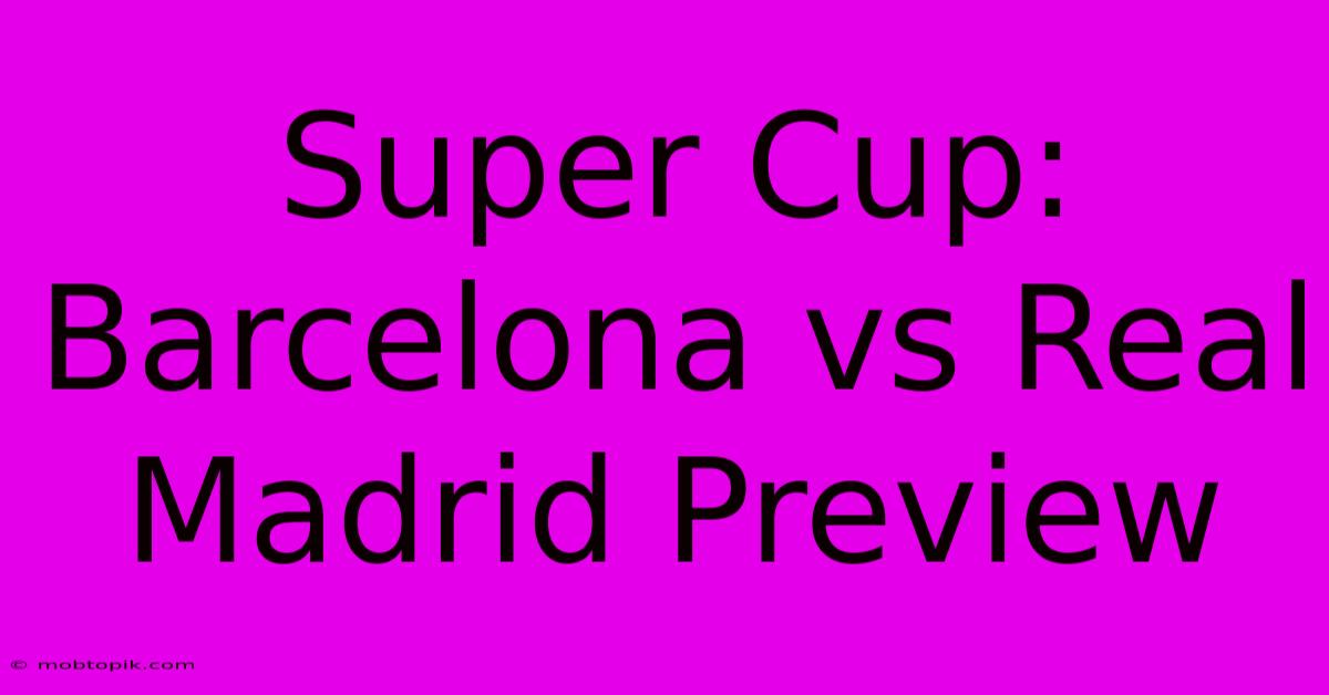 Super Cup: Barcelona Vs Real Madrid Preview