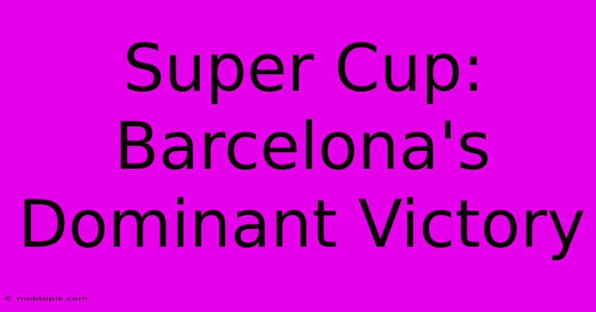 Super Cup: Barcelona's Dominant Victory