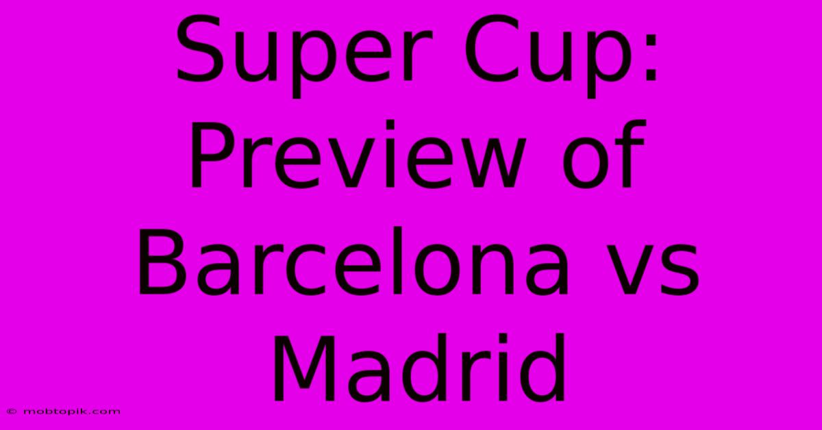 Super Cup:  Preview Of Barcelona Vs Madrid