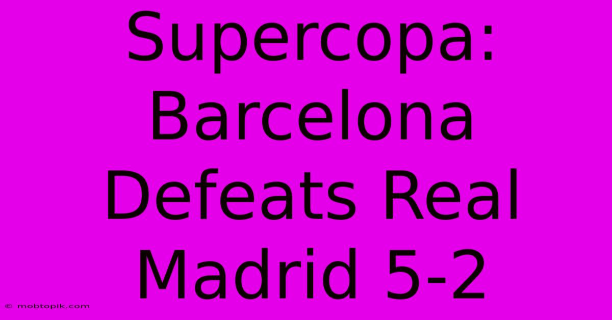 Supercopa: Barcelona Defeats Real Madrid 5-2