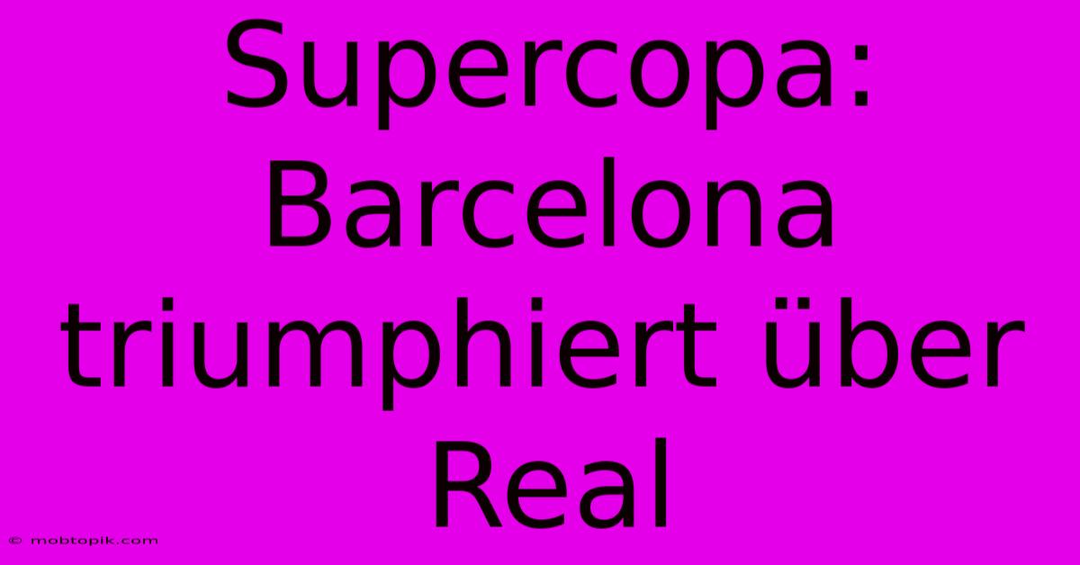 Supercopa: Barcelona Triumphiert Über Real