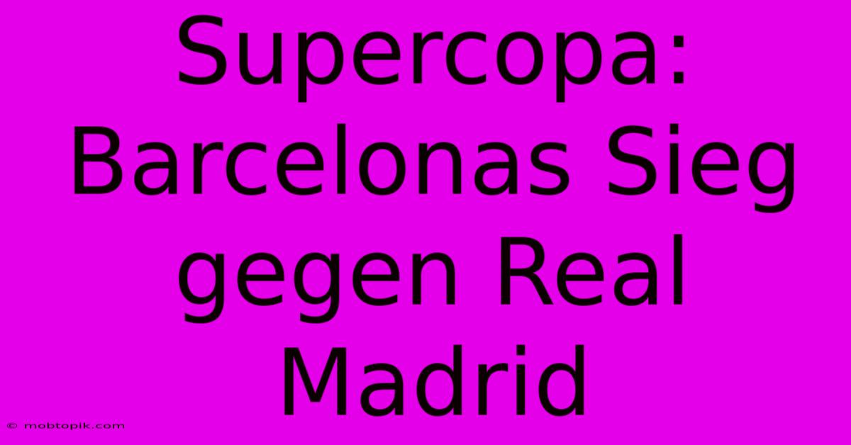 Supercopa: Barcelonas Sieg Gegen Real Madrid