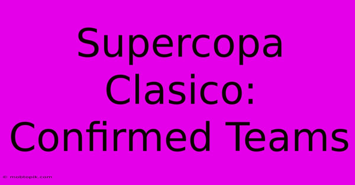 Supercopa Clasico: Confirmed Teams