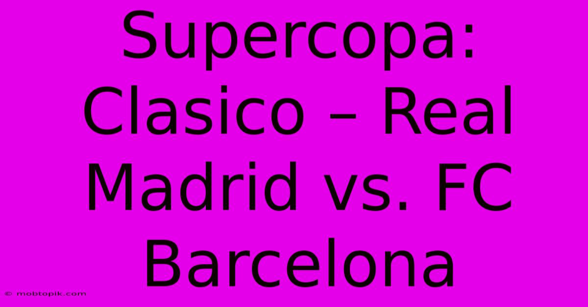 Supercopa: Clasico – Real Madrid Vs. FC Barcelona