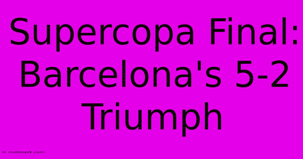 Supercopa Final: Barcelona's 5-2 Triumph