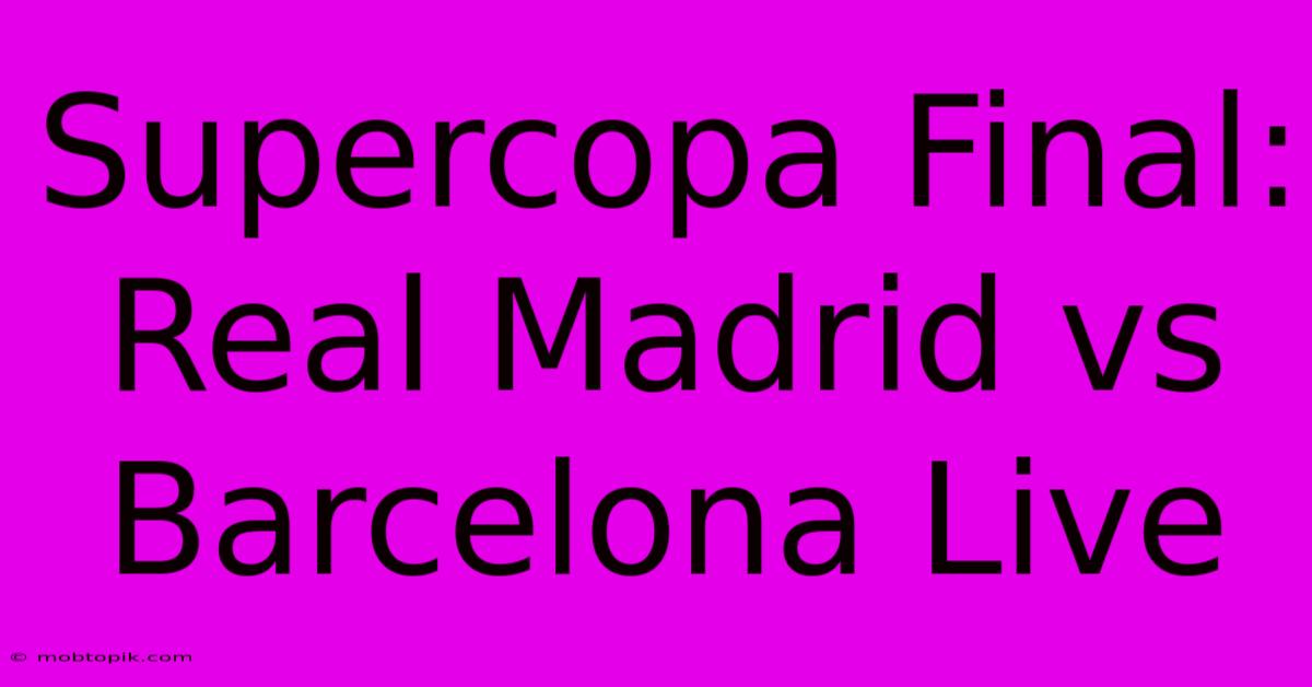 Supercopa Final: Real Madrid Vs Barcelona Live