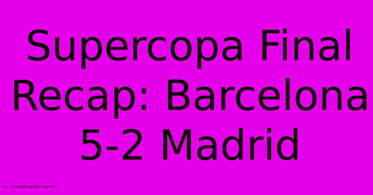 Supercopa Final Recap: Barcelona 5-2 Madrid