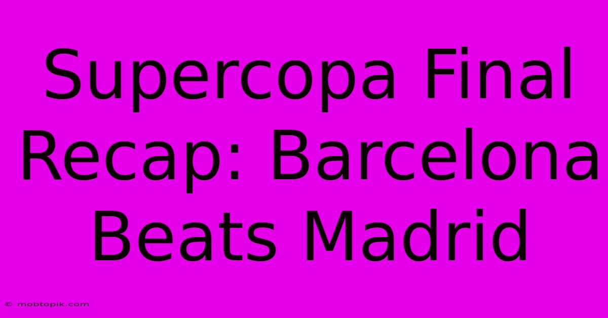 Supercopa Final Recap: Barcelona Beats Madrid