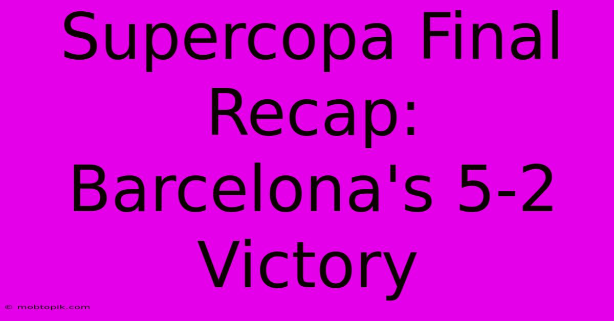 Supercopa Final Recap: Barcelona's 5-2 Victory