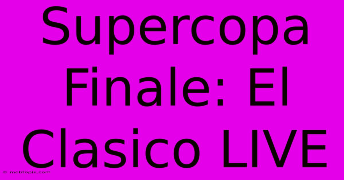 Supercopa Finale: El Clasico LIVE