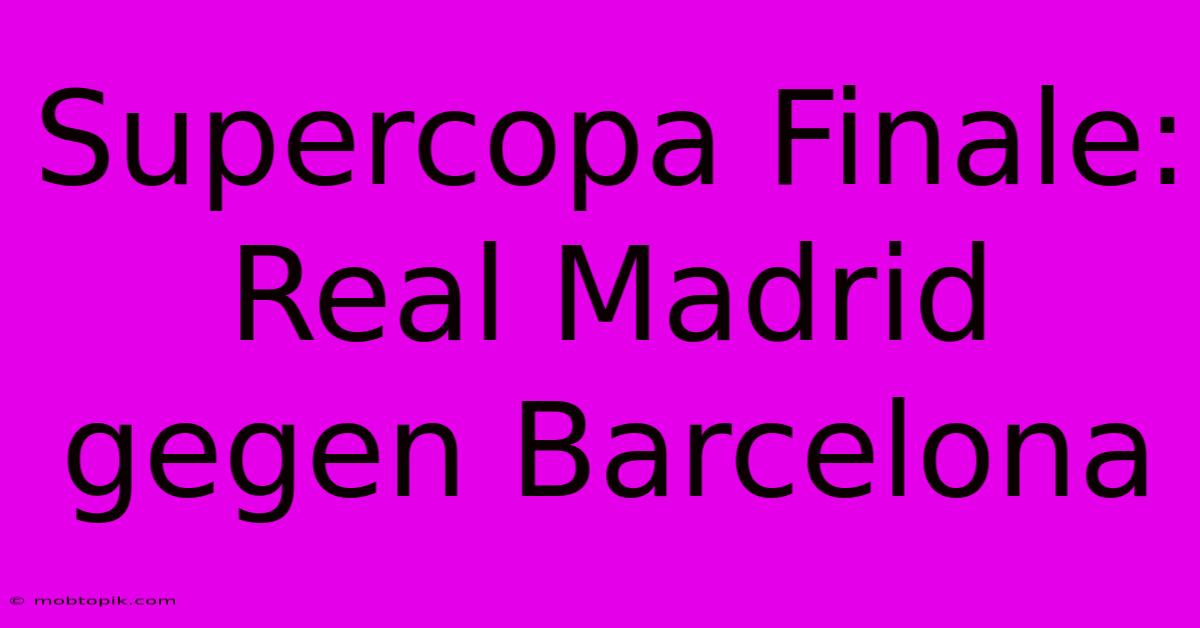 Supercopa Finale: Real Madrid Gegen Barcelona