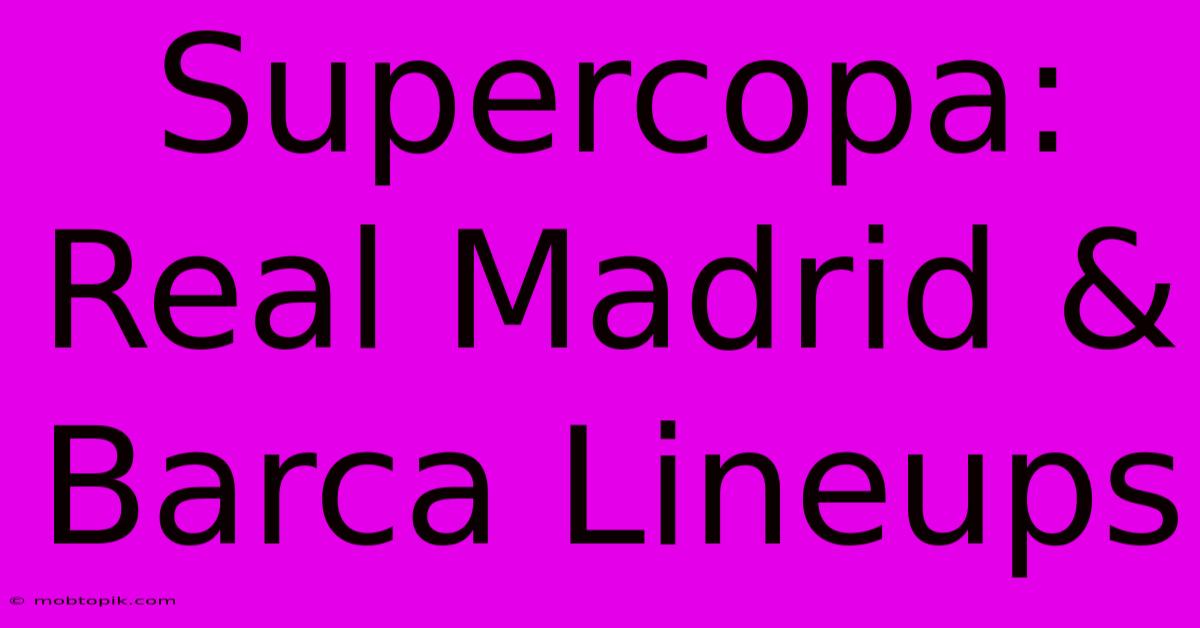 Supercopa: Real Madrid & Barca Lineups