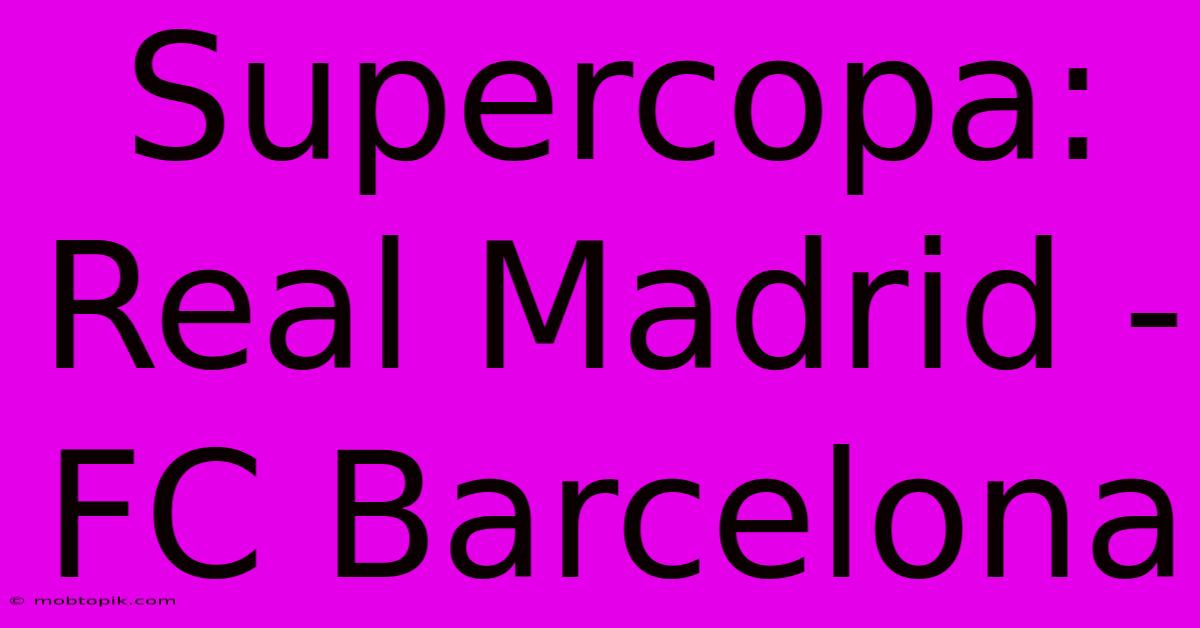 Supercopa: Real Madrid - FC Barcelona