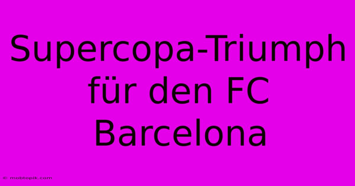 Supercopa-Triumph Für Den FC Barcelona