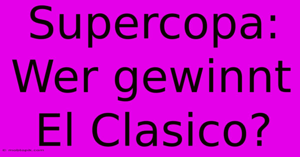 Supercopa: Wer Gewinnt El Clasico?