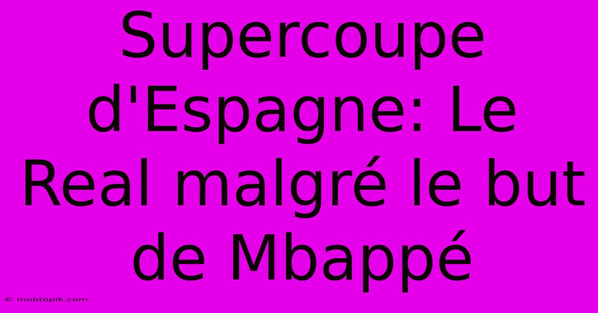 Supercoupe D'Espagne: Le Real Malgré Le But De Mbappé