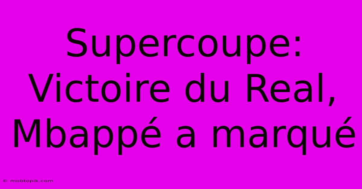 Supercoupe: Victoire Du Real, Mbappé A Marqué