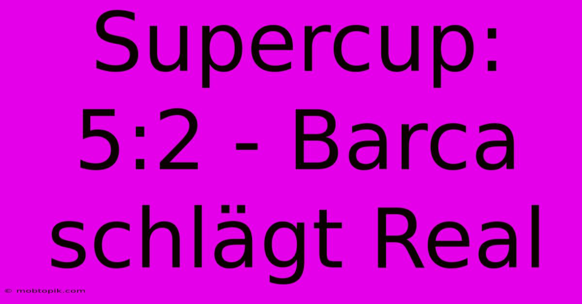 Supercup: 5:2 - Barca Schlägt Real