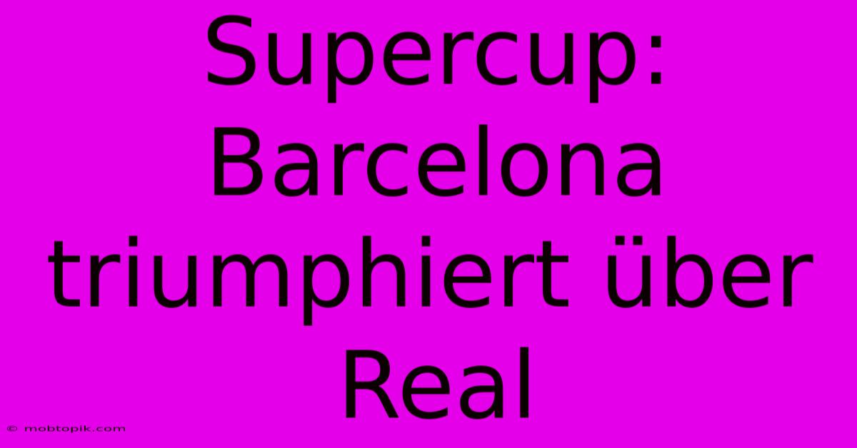 Supercup: Barcelona Triumphiert Über Real