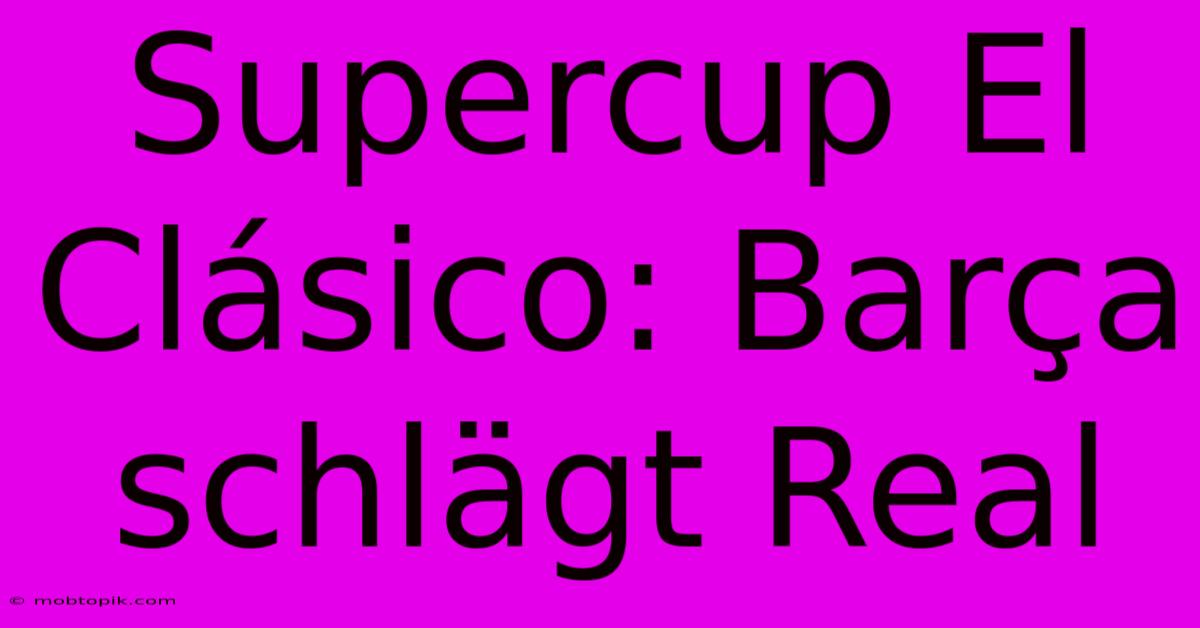 Supercup El Clásico: Barça Schlägt Real