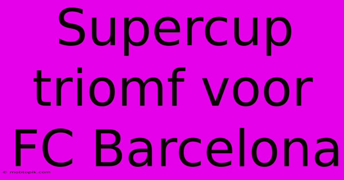 Supercup Triomf Voor FC Barcelona