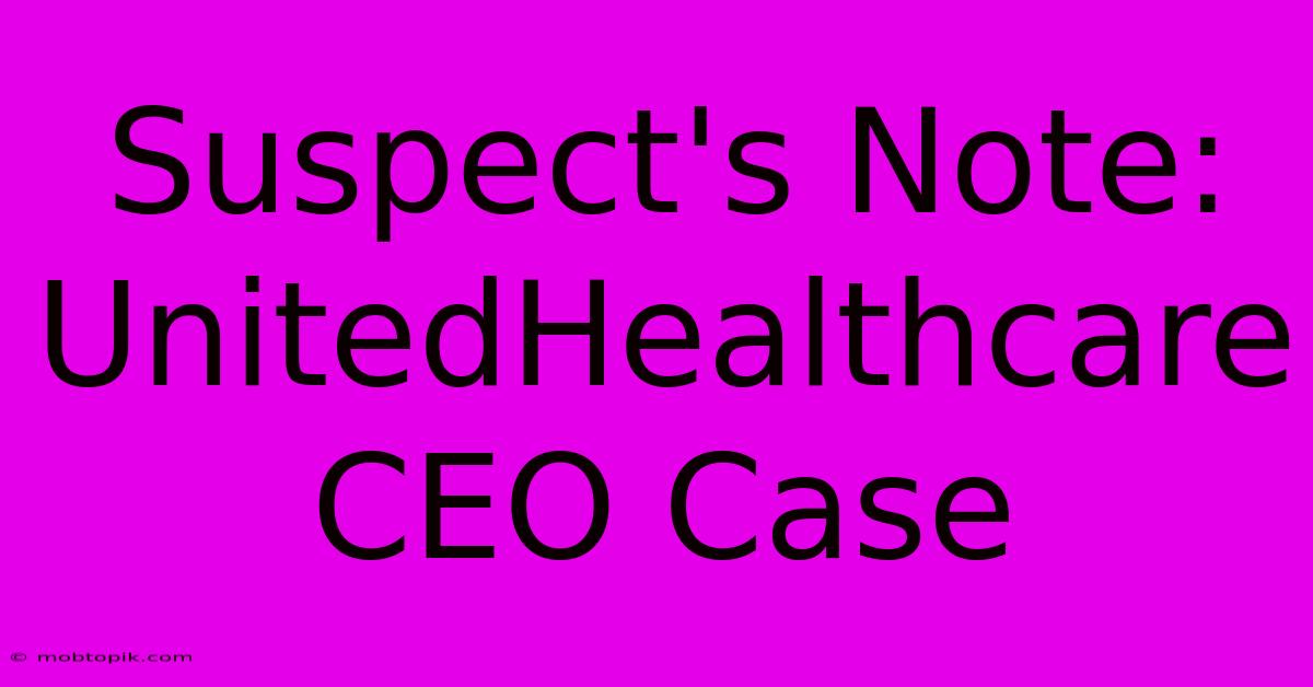 Suspect's Note: UnitedHealthcare CEO Case Suspect's Note: UnitedHealthcare CEO Case