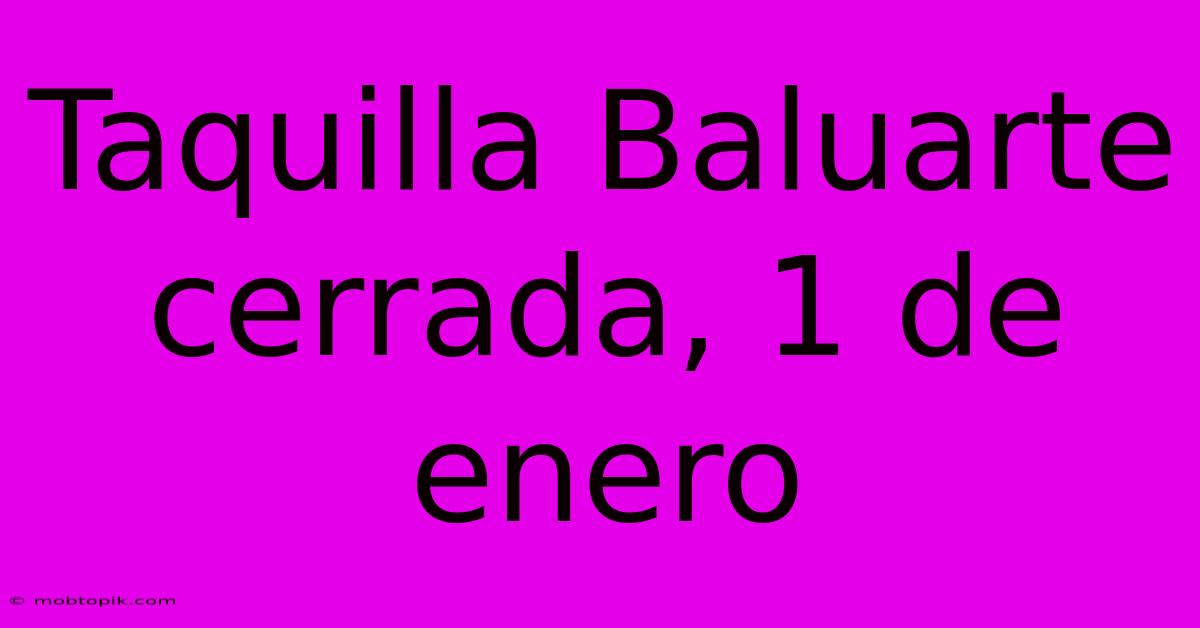 Taquilla Baluarte Cerrada, 1 De Enero