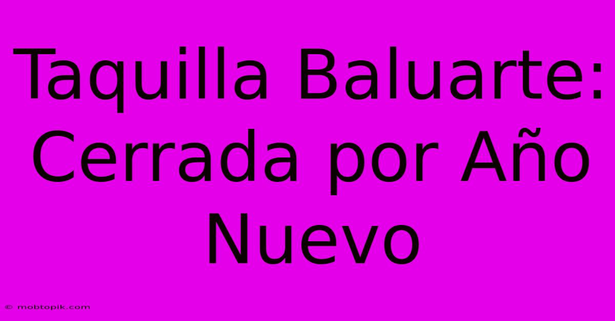 Taquilla Baluarte: Cerrada Por Año Nuevo