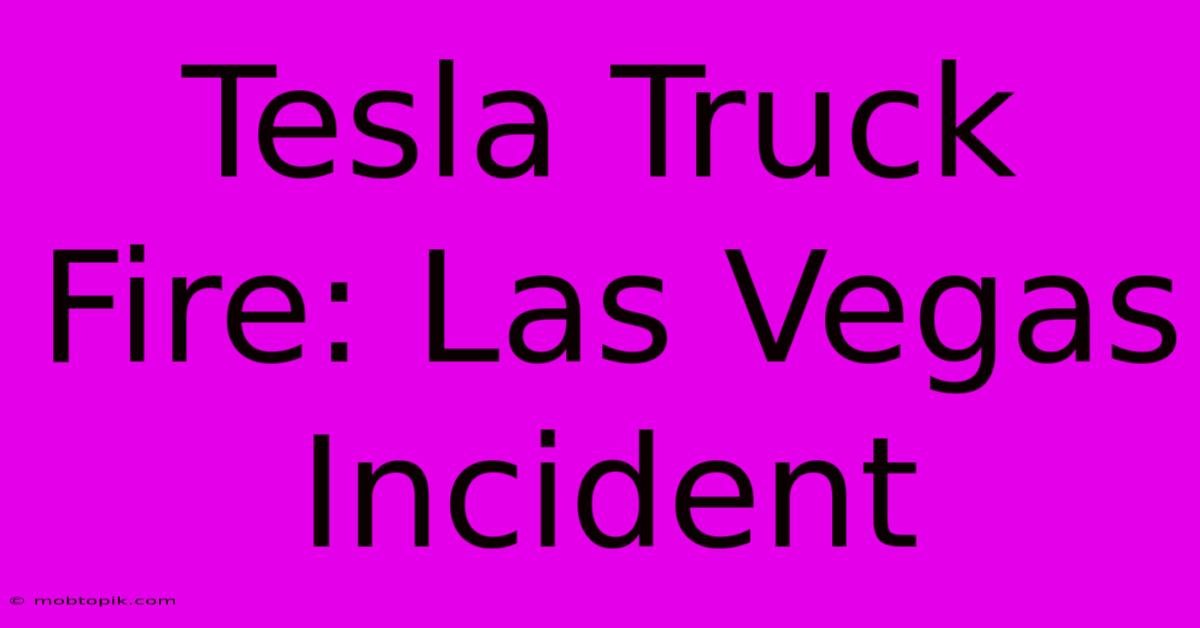 Tesla Truck Fire: Las Vegas Incident