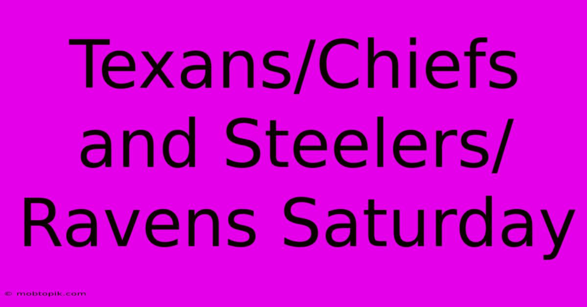 Texans/Chiefs And Steelers/Ravens Saturday