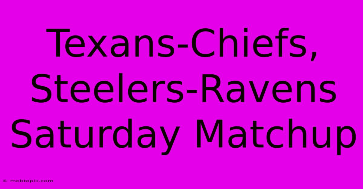 Texans-Chiefs, Steelers-Ravens Saturday Matchup