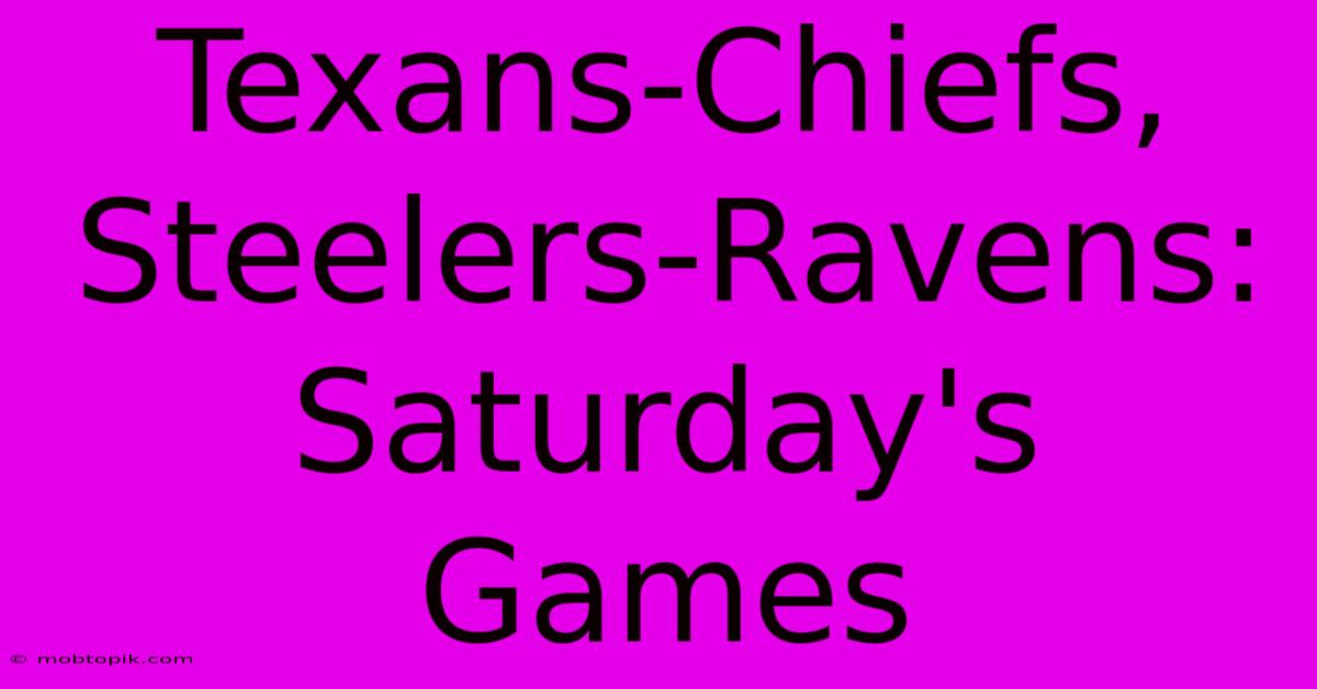 Texans-Chiefs, Steelers-Ravens: Saturday's Games