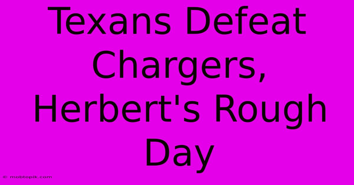 Texans Defeat Chargers, Herbert's Rough Day