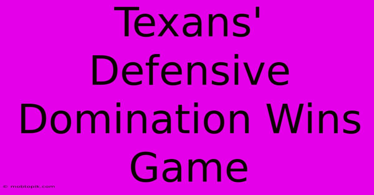 Texans' Defensive Domination Wins Game