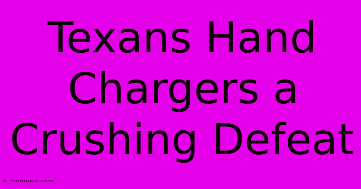 Texans Hand Chargers A Crushing Defeat