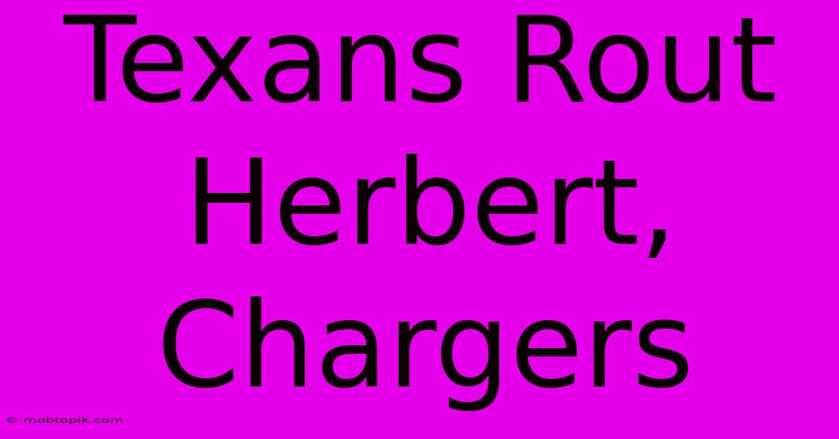 Texans Rout Herbert, Chargers