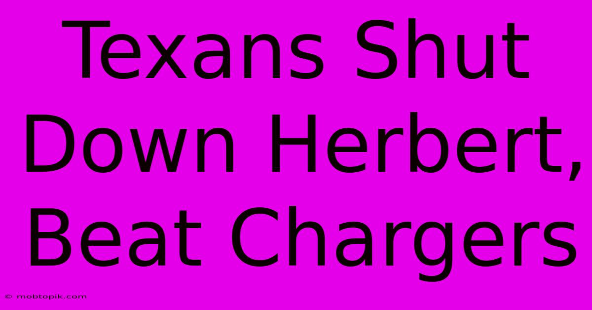 Texans Shut Down Herbert, Beat Chargers